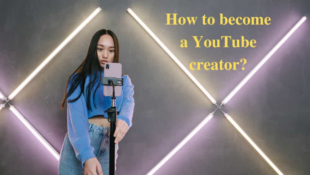 How to become a YouTube creator?