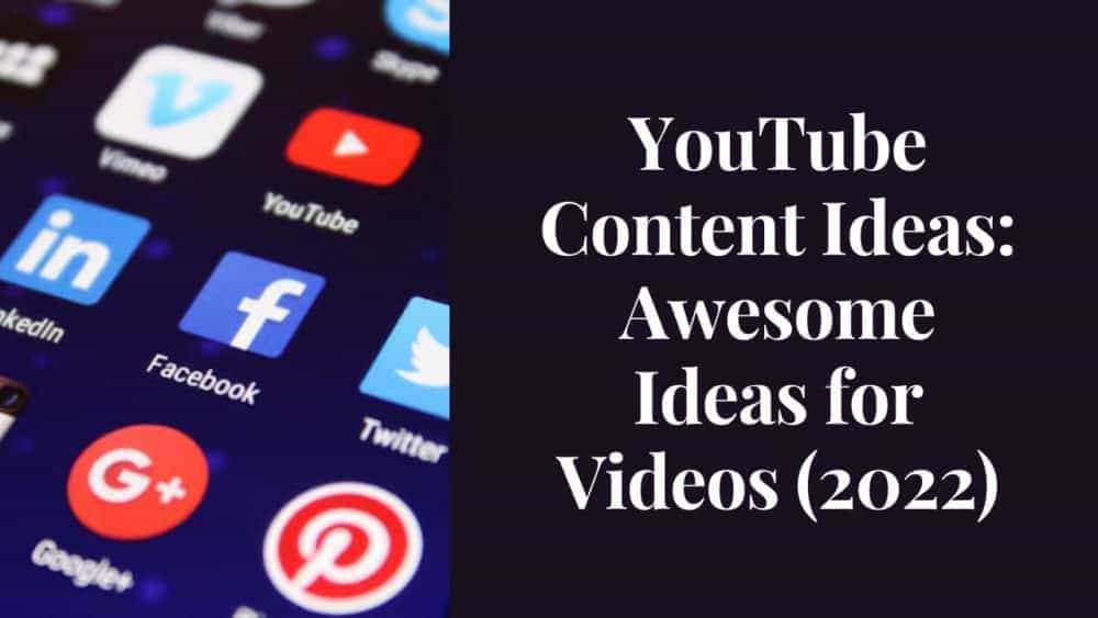 YouTube Content Ideas: Awesome Ideas for Videos (2022)