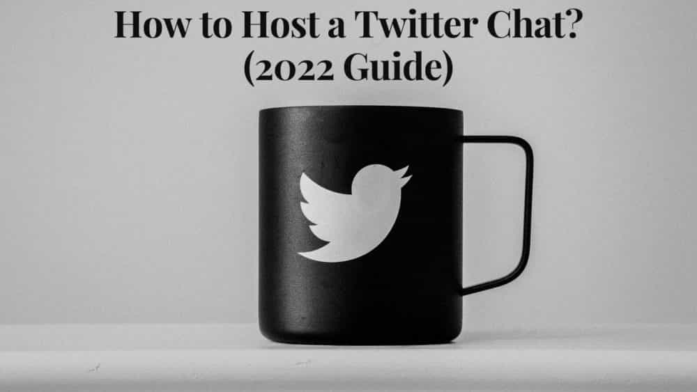 How to Host a Twitter Chat? (2022 Guide)